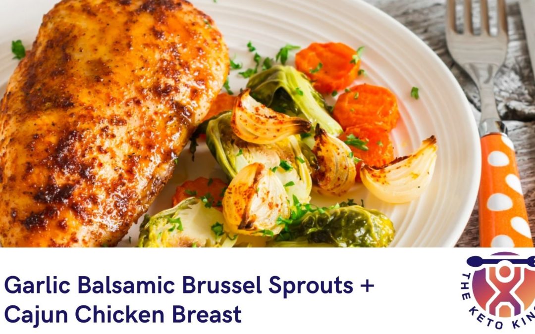 Garlic Balsamic Brussels Sprouts + Cajun Chicken Breast Recipe